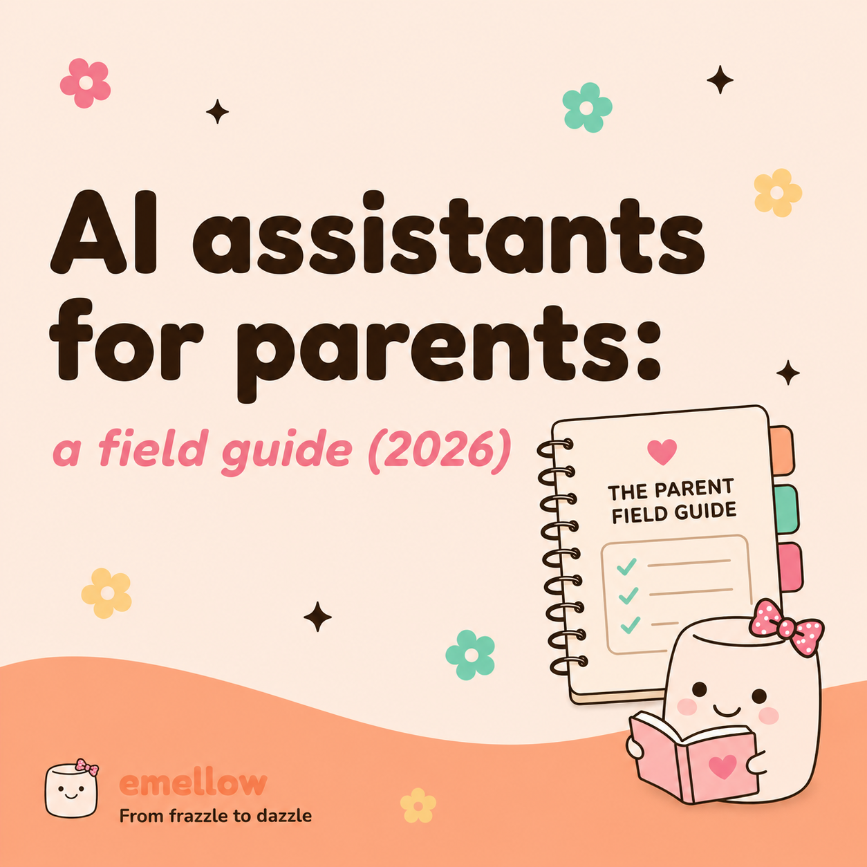 Cream-pink tile reads "AI assistants for parents: a field guide (2026)" mellie reads beside a spiral-bound book labeled "THE PARENT FIELD GUIDE."