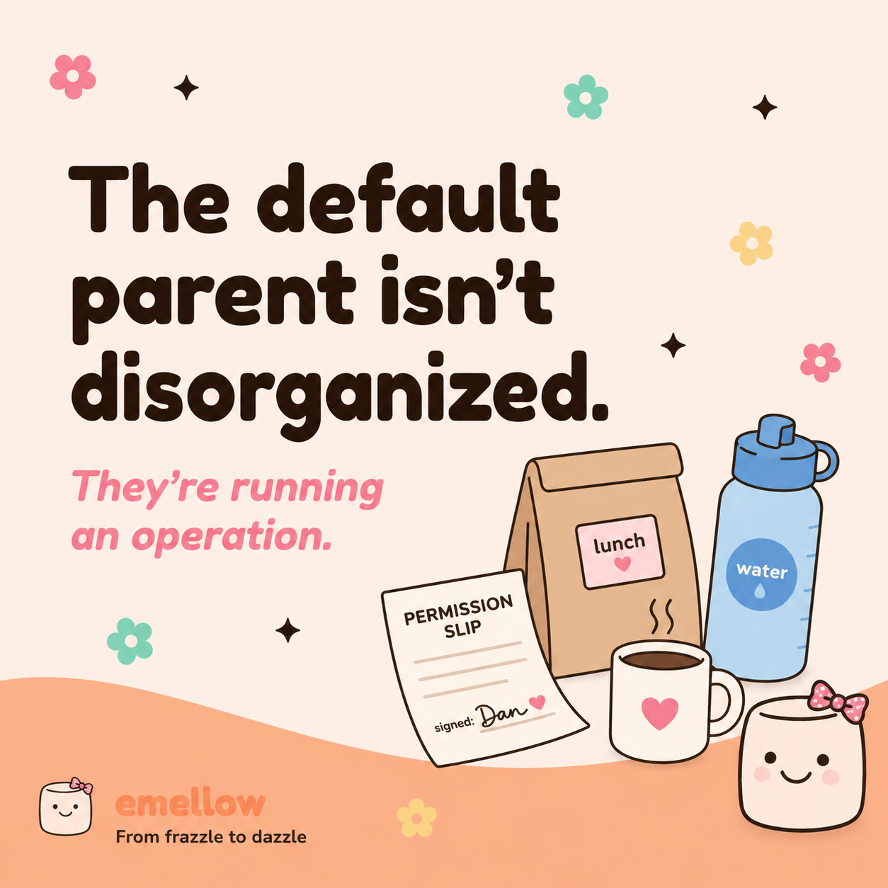 Cream-pink tile reads "The default parent isn't disorganized. They're running an operation." mellie with pink bow next to lunch bag, water bottle, signed permission slip, and a heart-stamped mug.