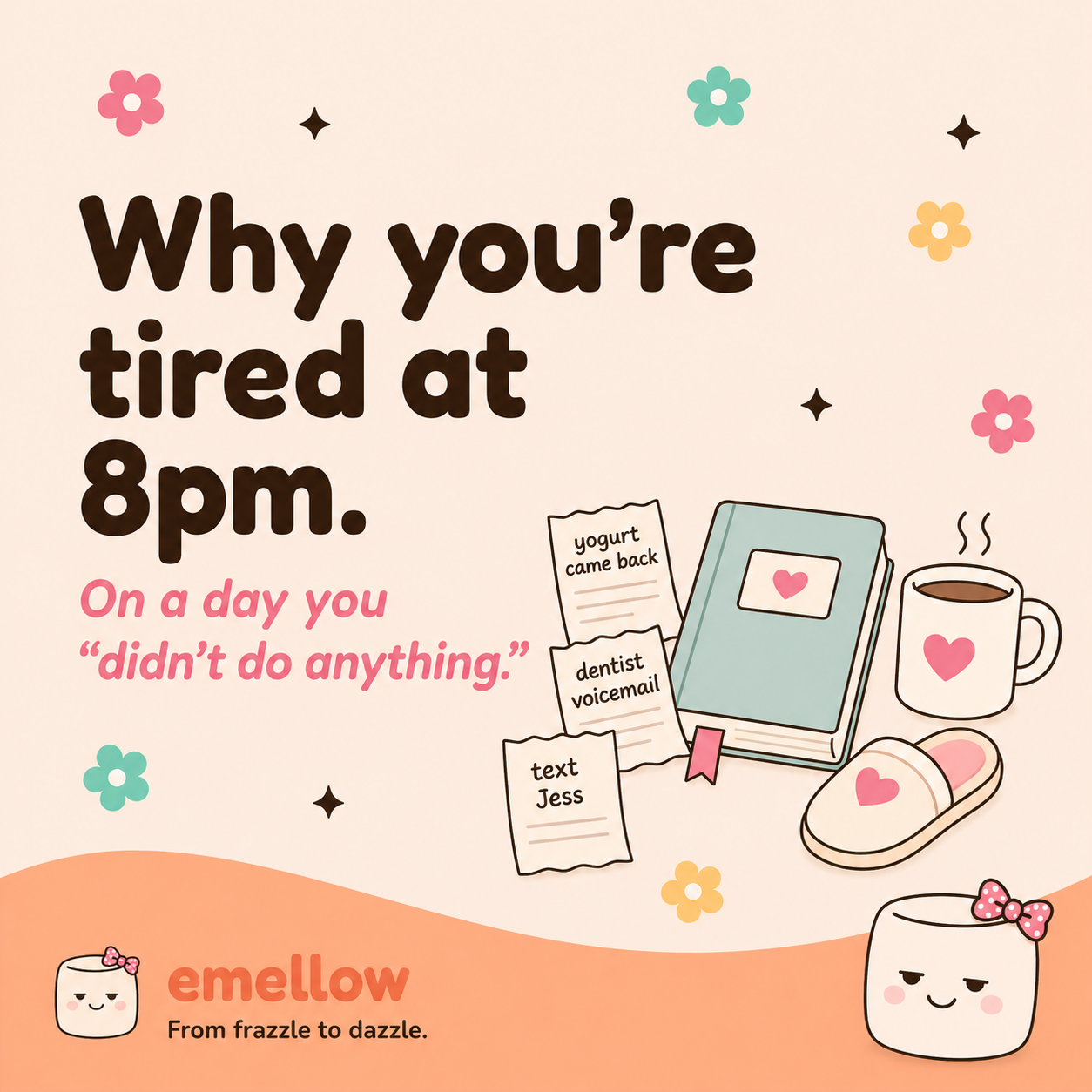 Cream-pink tile reads "Why you're tired at 8pm. On a day you 'didn't do anything.'" sleepy mellie sits with a notebook, mug, slipper, and sticky-note receipts.